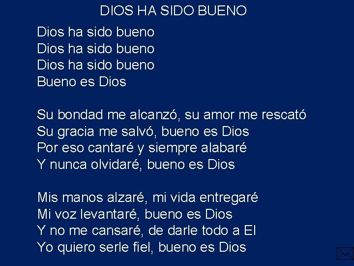 DIOS HA SIDO BUENO Dios ha sido bueno Bueno es Dios Su bondad me DIOS HA SIDO BUENO Dios ha sido bueno Bueno es Dios Su bondad me