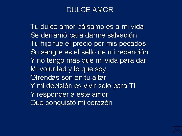 DULCE AMOR Tu dulce amor bálsamo es a mi vida Se derramó para darme