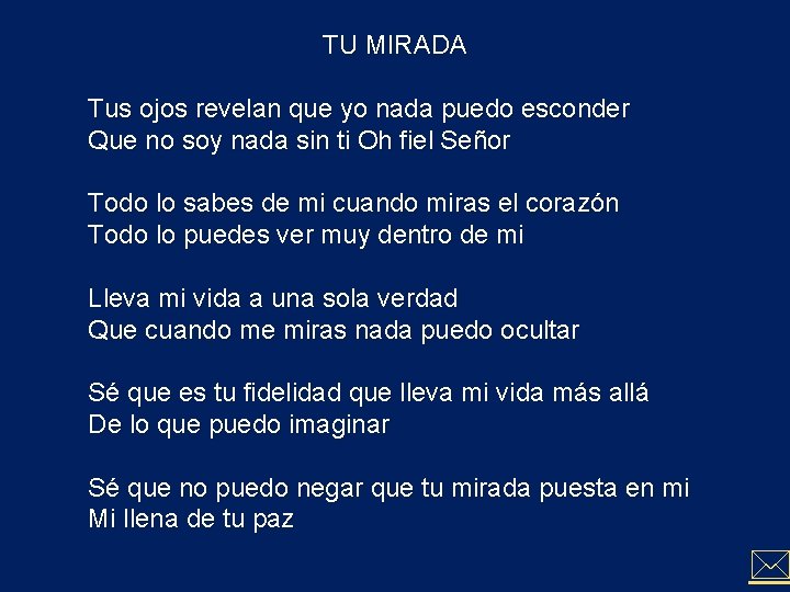 TU MIRADA Tus ojos revelan que yo nada puedo esconder Que no soy nada TU MIRADA Tus ojos revelan que yo nada puedo esconder Que no soy nada