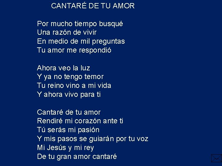 CANTARÉ DE TU AMOR Por mucho tiempo busqué Una razón de vivir En medio