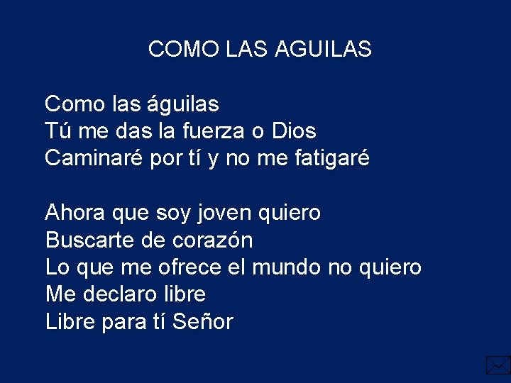 COMO LAS AGUILAS Como las águilas Tú me das la fuerza o Dios Caminaré COMO LAS AGUILAS Como las águilas Tú me das la fuerza o Dios Caminaré