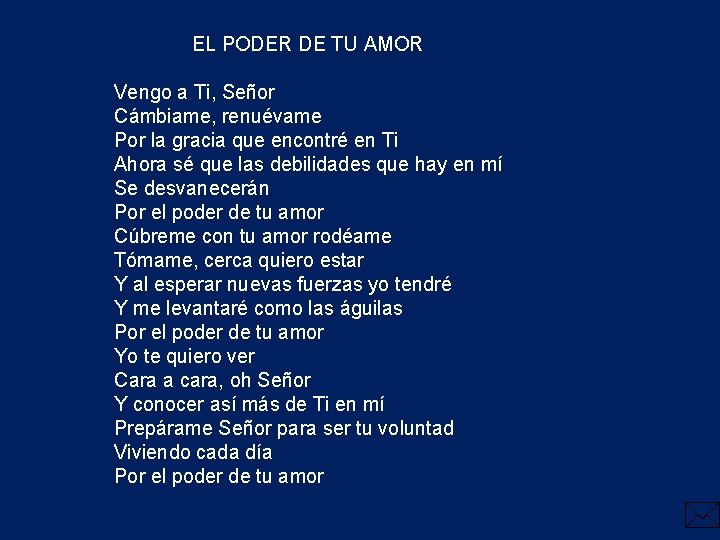 EL PODER DE TU AMOR Vengo a Ti, Señor Cámbiame, renuévame Por la gracia EL PODER DE TU AMOR Vengo a Ti, Señor Cámbiame, renuévame Por la gracia