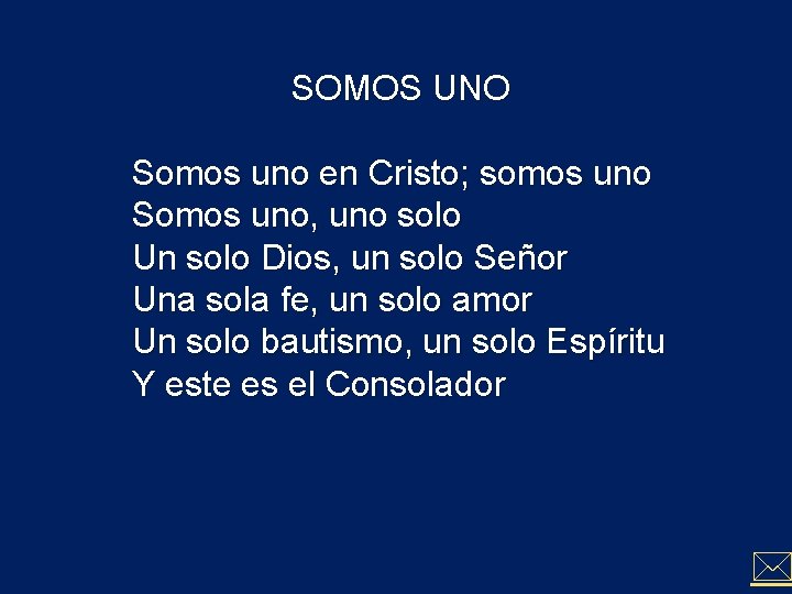 SOMOS UNO Somos uno en Cristo; somos uno Somos uno, uno solo Un solo SOMOS UNO Somos uno en Cristo; somos uno Somos uno, uno solo Un solo
