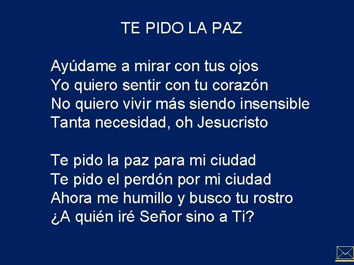 TE PIDO LA PAZ Ayúdame a mirar con tus ojos Yo quiero sentir con