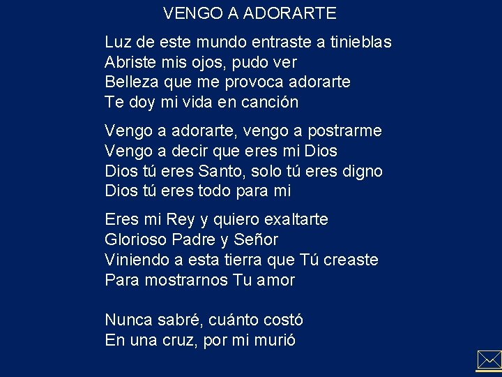 VENGO A ADORARTE Luz de este mundo entraste a tinieblas Abriste mis ojos, pudo VENGO A ADORARTE Luz de este mundo entraste a tinieblas Abriste mis ojos, pudo