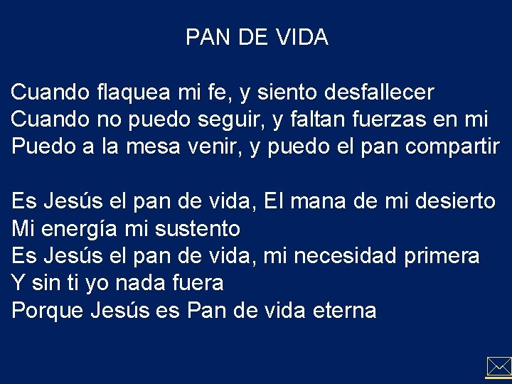 PAN DE VIDA Cuando flaquea mi fe, y siento desfallecer Cuando no puedo seguir,