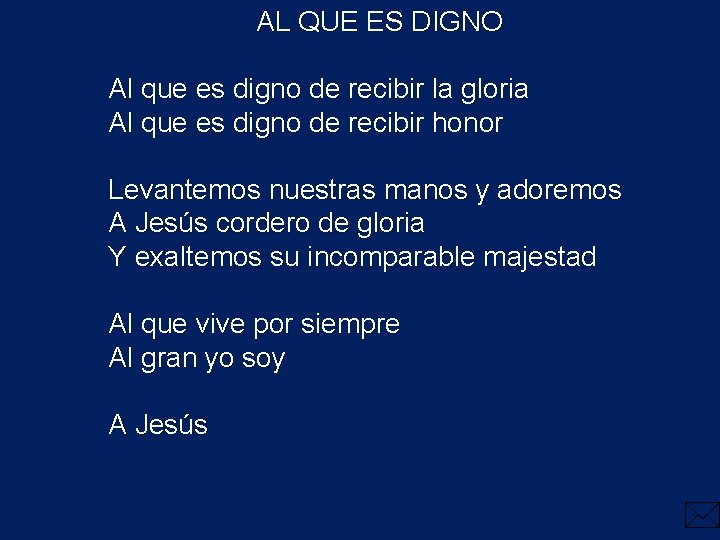 AL QUE ES DIGNO Al que es digno de recibir la gloria Al que AL QUE ES DIGNO Al que es digno de recibir la gloria Al que