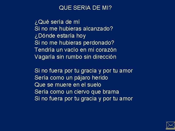 QUE SERIA DE MI? ¿Qué sería de mí Si no me hubieras alcanzado? ¿Dónde