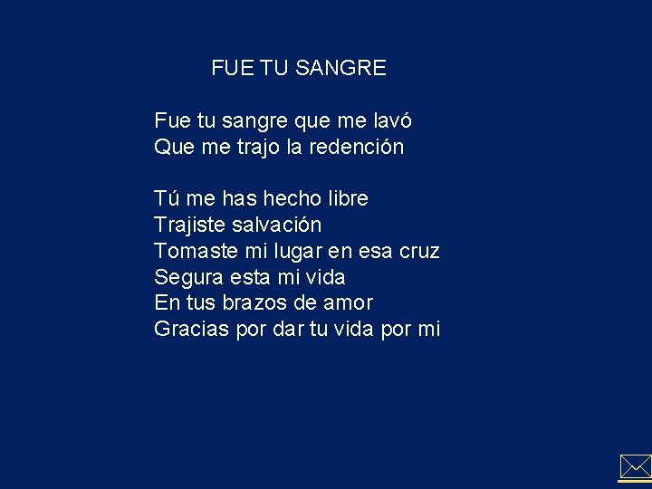 FUE TU SANGRE Fue tu sangre que me lavó Que me trajo la redención FUE TU SANGRE Fue tu sangre que me lavó Que me trajo la redención