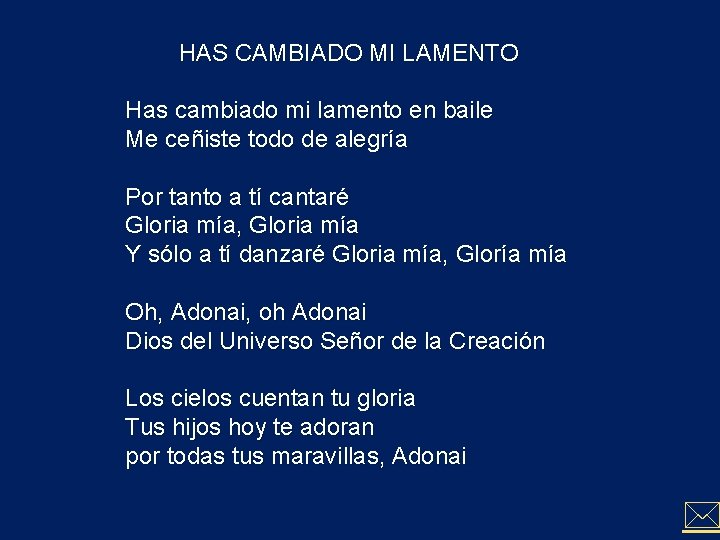 HAS CAMBIADO MI LAMENTO Has cambiado mi lamento en baile Me ceñiste todo de HAS CAMBIADO MI LAMENTO Has cambiado mi lamento en baile Me ceñiste todo de