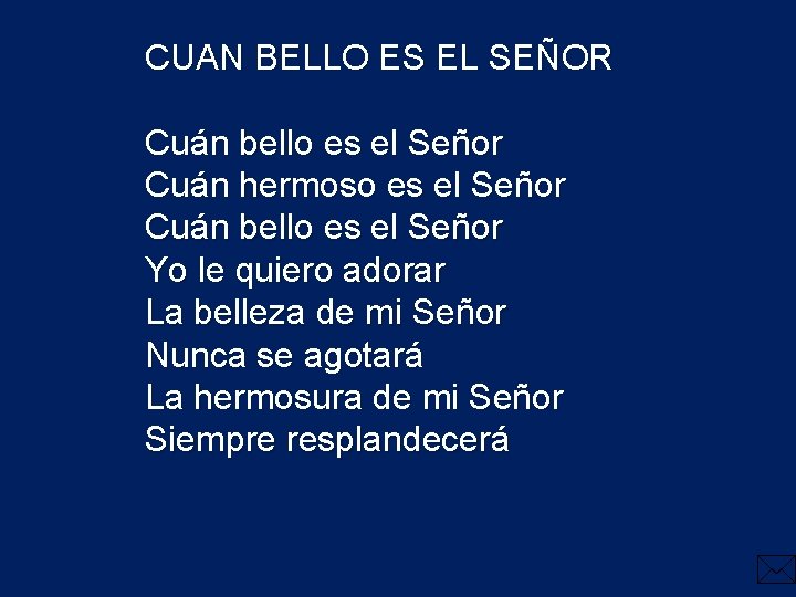 CUAN BELLO ES EL SEÑOR Cuán bello es el Señor Cuán hermoso es el