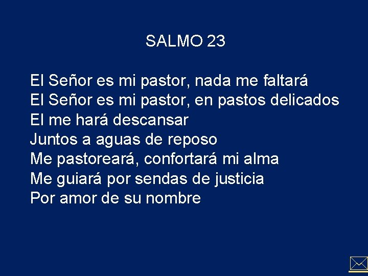 SALMO 23 El Señor es mi pastor, nada me faltará El Señor es mi