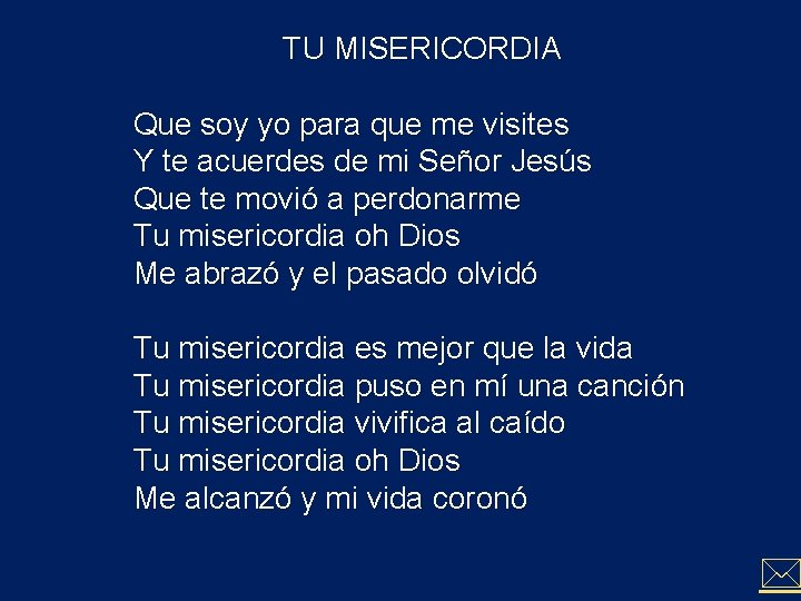 TU MISERICORDIA Que soy yo para que me visites Y te acuerdes de mi TU MISERICORDIA Que soy yo para que me visites Y te acuerdes de mi