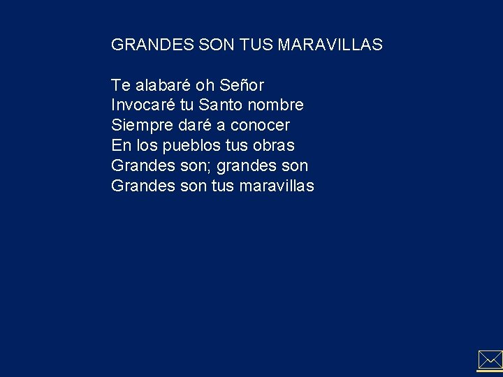 GRANDES SON TUS MARAVILLAS Te alabaré oh Señor Invocaré tu Santo nombre Siempre daré GRANDES SON TUS MARAVILLAS Te alabaré oh Señor Invocaré tu Santo nombre Siempre daré
