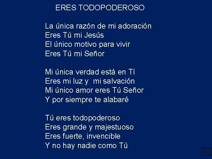 ERES TODOPODEROSO La única razón de mi adoración Eres Tú mi Jesús El único ERES TODOPODEROSO La única razón de mi adoración Eres Tú mi Jesús El único