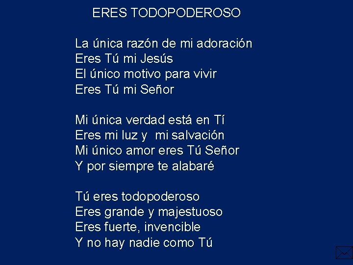 ERES TODOPODEROSO La única razón de mi adoración Eres Tú mi Jesús El único