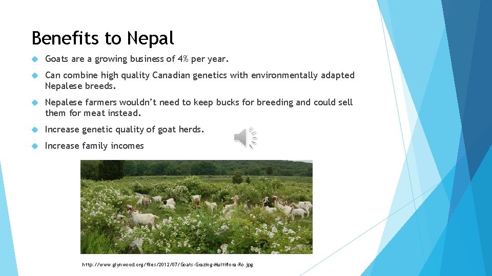 Benefits to Nepal Goats are a growing business of 4% per year. Can combine