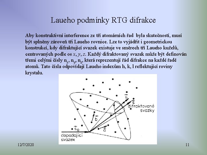 Laueho podmínky RTG difrakce Aby konstruktivní interference ze tří atomárních řad byla skutečností, musí