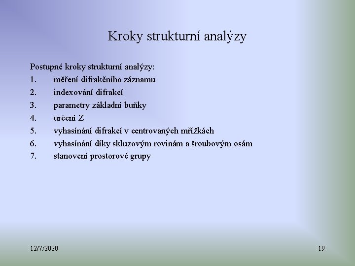 Kroky strukturní analýzy Postupné kroky strukturní analýzy: 1. měření difrakčního záznamu 2. indexování difrakcí