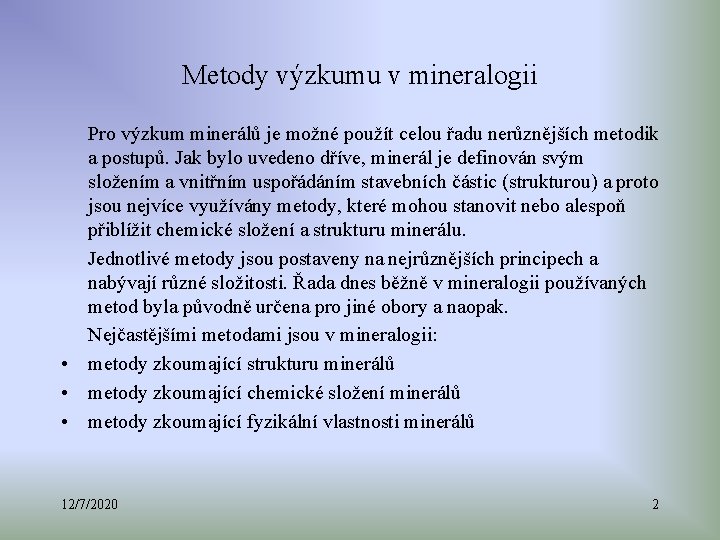 Metody výzkumu v mineralogii Pro výzkum minerálů je možné použít celou řadu nerůznějších metodik