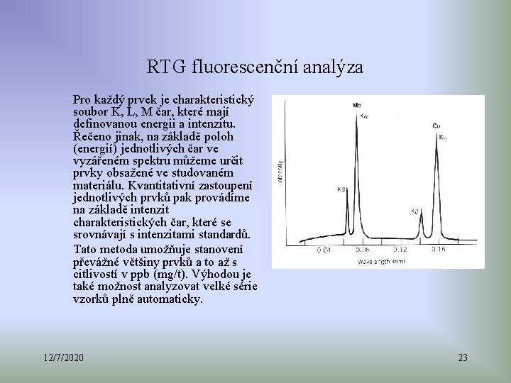 RTG fluorescenční analýza Pro každý prvek je charakteristický soubor K, L, M čar, které