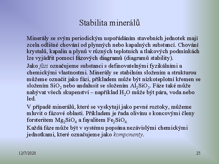 Stabilita minerálů Minerály se svým periodickým uspořádáním stavebních jednotek mají zcela odlišné chování od