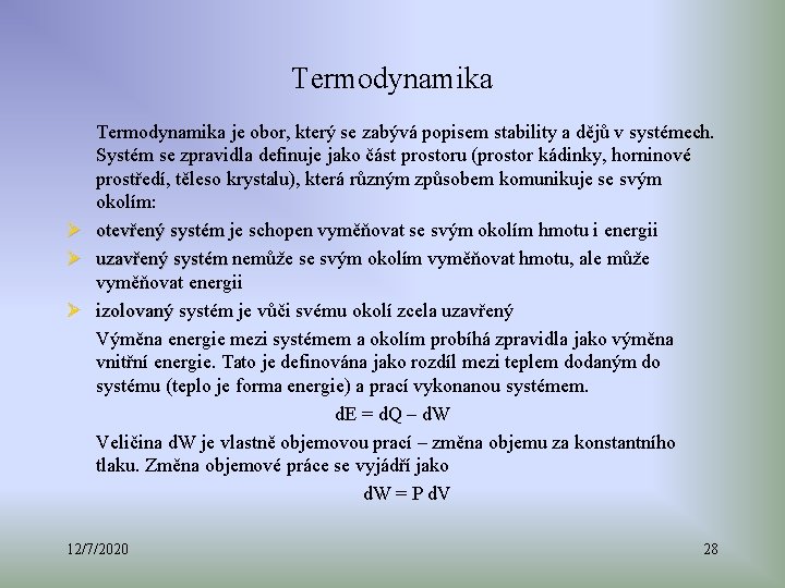 Termodynamika je obor, který se zabývá popisem stability a dějů v systémech. Systém se