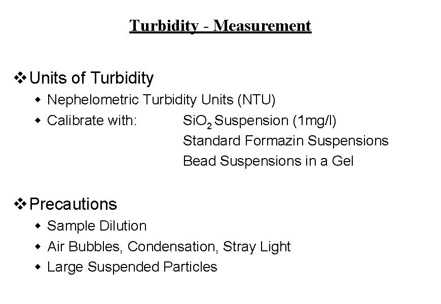 Turbidity - Measurement v Units of Turbidity w Nephelometric Turbidity Units (NTU) w Calibrate