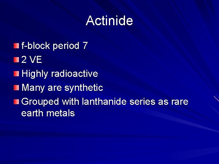 Actinide f-block period 7 2 VE Highly radioactive Many are synthetic Grouped with lanthanide