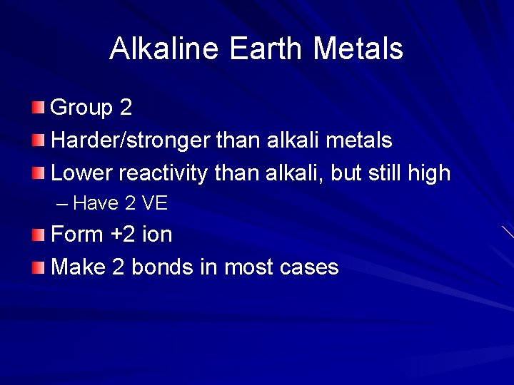 Alkaline Earth Metals Group 2 Harder/stronger than alkali metals Lower reactivity than alkali, but