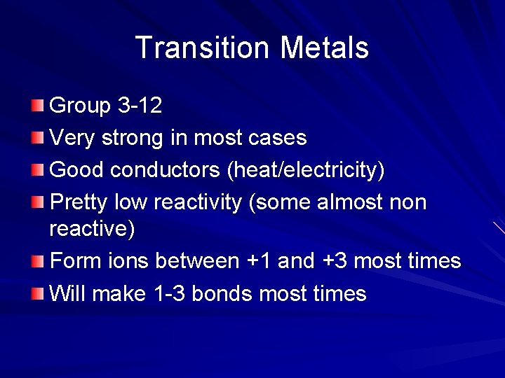 Transition Metals Group 3 -12 Very strong in most cases Good conductors (heat/electricity) Pretty