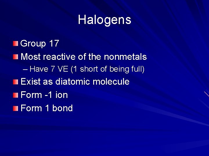 Halogens Group 17 Most reactive of the nonmetals – Have 7 VE (1 short