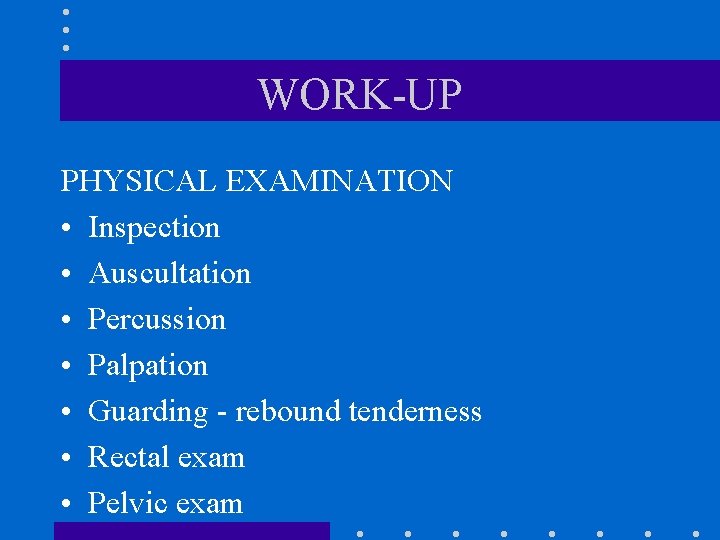 WORK-UP PHYSICAL EXAMINATION • Inspection • Auscultation • Percussion • Palpation • Guarding - WORK-UP PHYSICAL EXAMINATION • Inspection • Auscultation • Percussion • Palpation • Guarding -