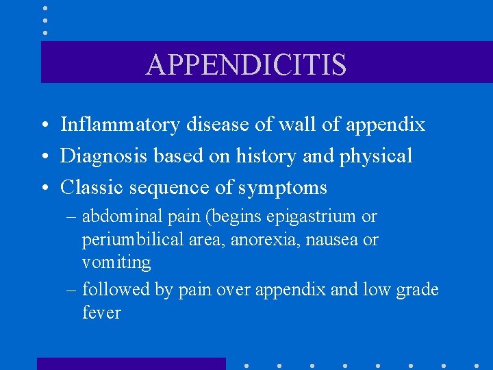 APPENDICITIS • Inflammatory disease of wall of appendix • Diagnosis based on history and