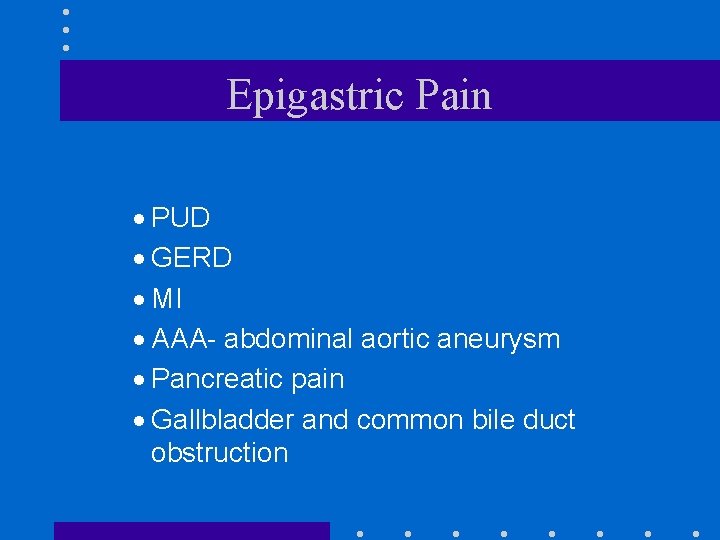 Epigastric Pain · PUD · GERD · MI · AAA- abdominal aortic aneurysm ·