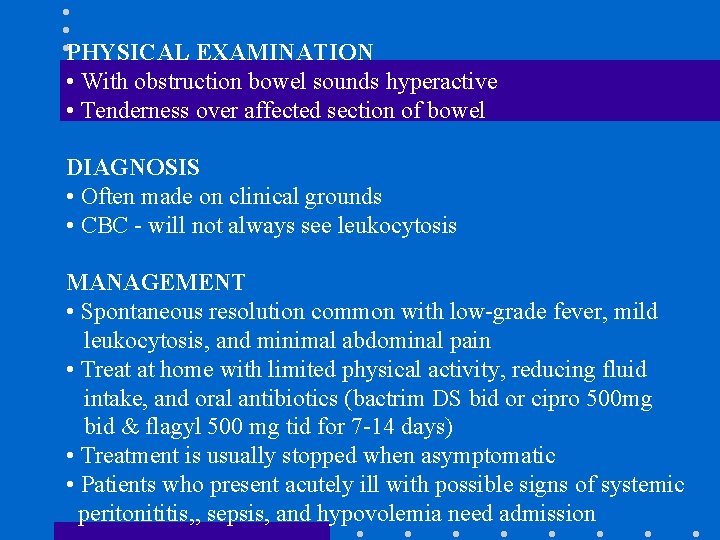 PHYSICAL EXAMINATION • With obstruction bowel sounds hyperactive • Tenderness over affected section of