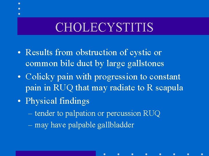 CHOLECYSTITIS • Results from obstruction of cystic or common bile duct by large gallstones