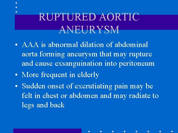 RUPTURED AORTIC ANEURYSM • AAA is abnormal dilation of abdominal aorta forming aneurysm that