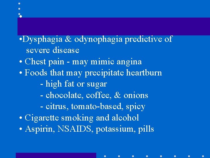  • • Dysphagia & odynophagia predictive of severe disease • Chest pain -