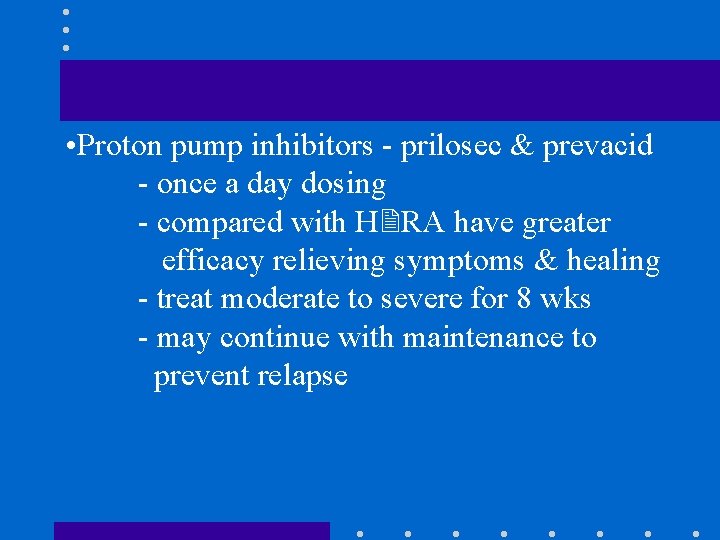 • Proton pump inhibitors - prilosec & prevacid - once a day dosing • Proton pump inhibitors - prilosec & prevacid - once a day dosing