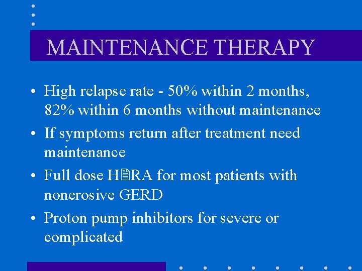 MAINTENANCE THERAPY • High relapse rate - 50% within 2 months, 82% within 6