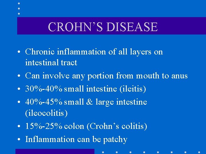 CROHN’S DISEASE • Chronic inflammation of all layers on intestinal tract • Can involve