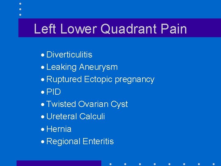 Left Lower Quadrant Pain · Diverticulitis · Leaking Aneurysm · Ruptured Ectopic pregnancy · Left Lower Quadrant Pain · Diverticulitis · Leaking Aneurysm · Ruptured Ectopic pregnancy ·