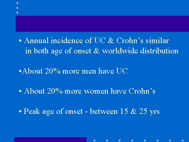  • Annual incidence of UC & Crohn’s similar in both age of onset