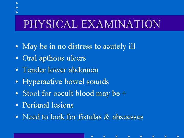 PHYSICAL EXAMINATION • • May be in no distress to acutely ill Oral apthous PHYSICAL EXAMINATION • • May be in no distress to acutely ill Oral apthous