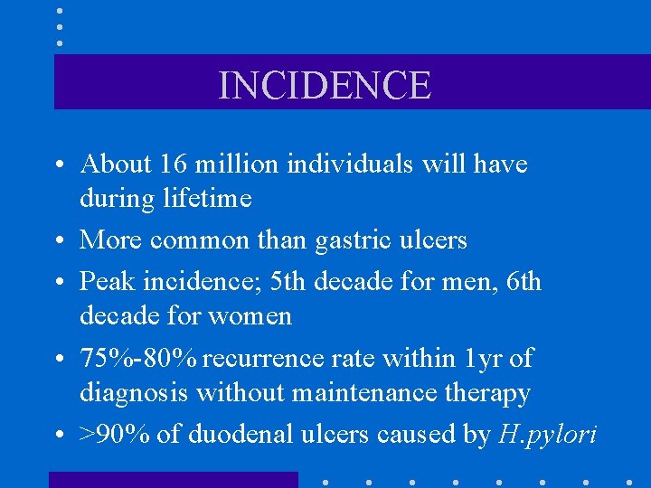 INCIDENCE • About 16 million individuals will have during lifetime • More common than