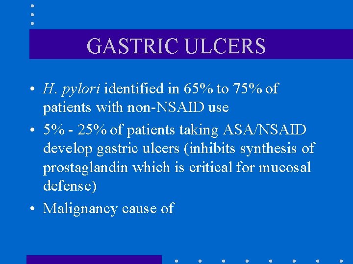 GASTRIC ULCERS • H. pylori identified in 65% to 75% of patients with non-NSAID GASTRIC ULCERS • H. pylori identified in 65% to 75% of patients with non-NSAID