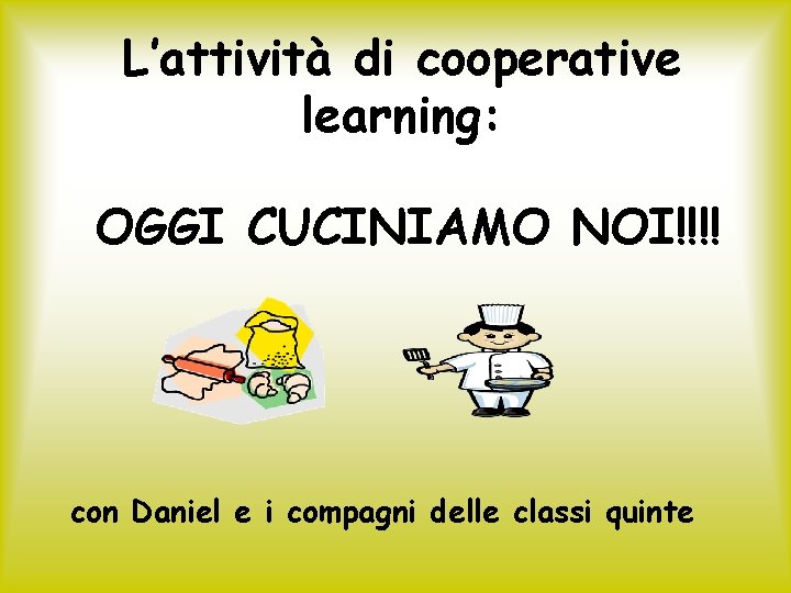 L’attività di cooperative learning: OGGI CUCINIAMO NOI!!!! con Daniel e i compagni delle classi