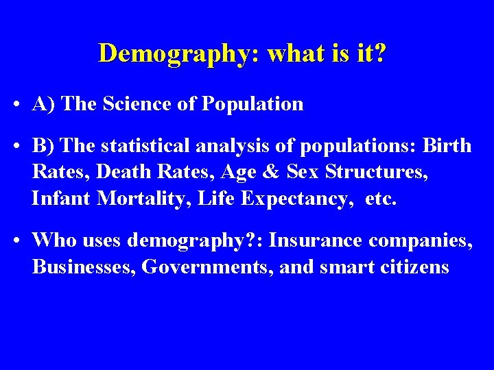 Demography: what is it? • A) The Science of Population • B) The statistical