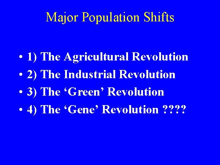 Major Population Shifts • • 1) The Agricultural Revolution 2) The Industrial Revolution 3)